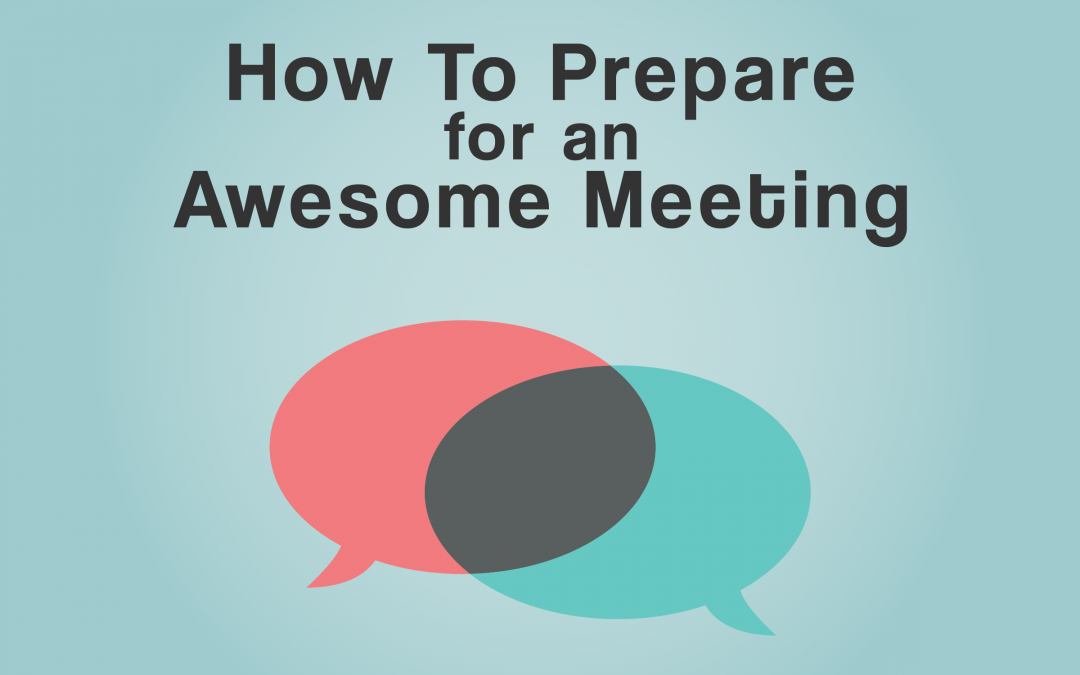 How To Prepare For An Awesome Meeting