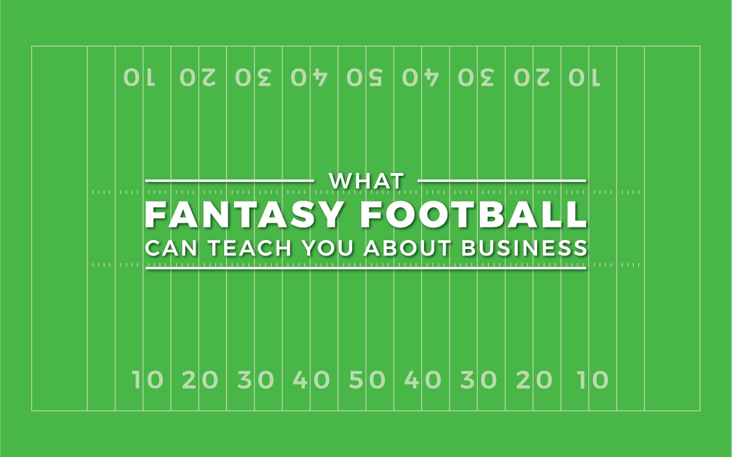 What Managing a Fantasy Football Team Can Teach You About Business