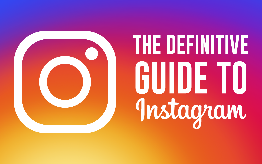 The Definitive Guide to Instagram