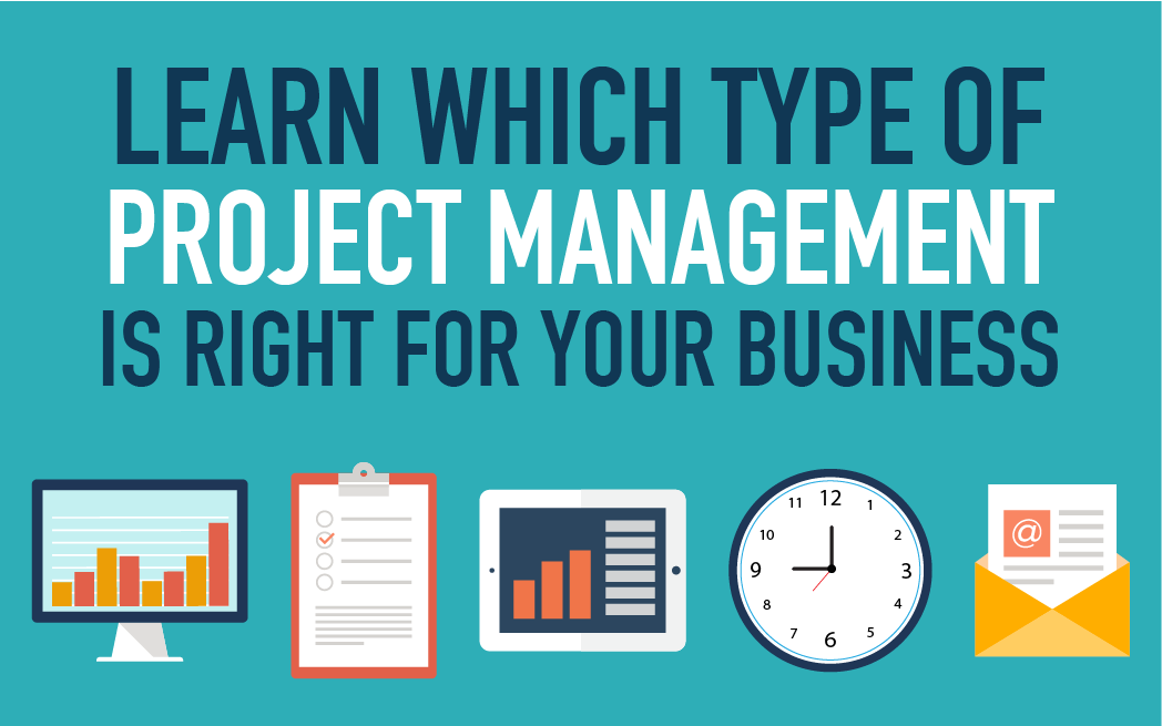 Learn Which Type of Project Management is Right For Your Business